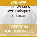 James Williams - Jazz Dialogues 2: Focus cd