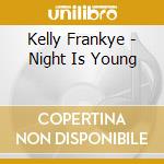Kelly Frankye - Night Is Young cd
