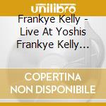 Frankye Kelly - Live At Yoshis Frankye Kelly Sings Songs For My Fa cd