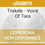 Triskela - Voice Of Tara cd musicale di Triskela