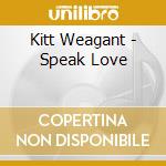 Kitt Weagant - Speak Love cd