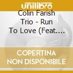 Colin Farish Trio - Run To Love (Feat. Rose Chapman) cd