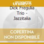 Dick Fregulia Trio - Jazzitalia cd