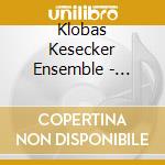 Klobas Kesecker Ensemble - Moments Notice cd musicale di Klobas Kesecker Ensemble