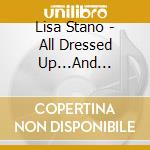 Lisa Stano - All Dressed Up...And Everywhere To Go cd