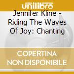 Jennifer Kline - Riding The Waves Of Joy: Chanting cd