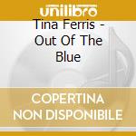 Tina Ferris - Out Of The Blue cd musicale di Tina Ferris