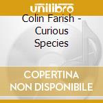 Colin Farish - Curious Species cd