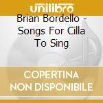 Brian Bordello - Songs For Cilla To Sing cd
