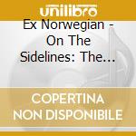 Ex Norwegian - On The Sidelines: The Albums 2015-2017 (2 Cd) cd