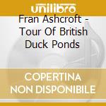 Fran Ashcroft - Tour Of British Duck Ponds cd