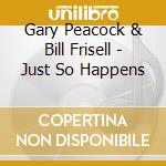 Gary Peacock & Bill Frisell - Just So Happens cd