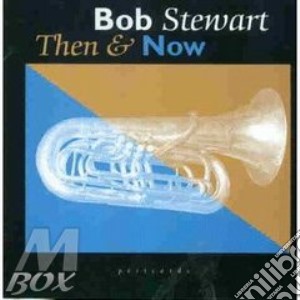 Bob Stewart - Then & Now cd musicale di Bob Stewart