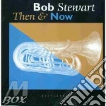 Bob Stewart - Then & Now cd