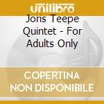 Joris Teepe Quintet - For Adults Only