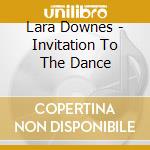 Lara Downes - Invitation To The Dance cd musicale di Lara Downes