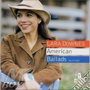 Lara Downes - American Ballads cd musicale di Downes Lara