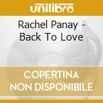 Rachel Panay - Back To Love cd musicale di Rachel Panay