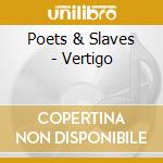 Poets & Slaves - Vertigo cd
