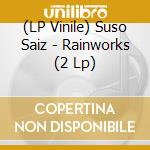 (LP Vinile) Suso Saiz - Rainworks (2 Lp) vinile