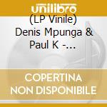 (LP Vinile) Denis Mpunga & Paul K - Remixed lp vinile di Denis Mpunga & Paul K