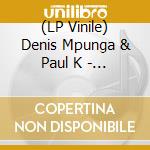 (LP Vinile) Denis Mpunga & Paul K - Remixed vinile