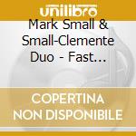 Mark Small & Small-Clemente Duo - Fast Falls The Eventide cd musicale di Mark Small & Small