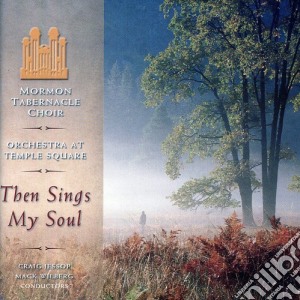 Mormon Tabernacle Choir - Then Sings My Soul cd musicale di Mormon Tabernacle Choir