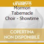 Mormon Tabernacle Choir - Showtime cd musicale di Mormon Tabernacle Choir