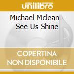 Michael Mclean - See Us Shine cd