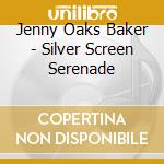 Jenny Oaks Baker - Silver Screen Serenade cd