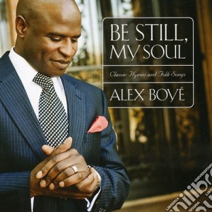 Alex Boye - Be Still My Soul: Classic Hymns & Folk Songs cd musicale di Alex Boye