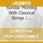 Sunday Morning With Classical Strings / Various cd