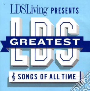 Greatest Lds Songs Of All Time / Various cd musicale