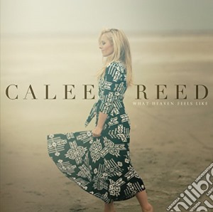 Calee Reed - What Heaven Feels Like cd musicale di Reed Calee