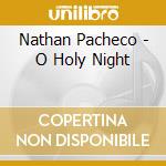 Nathan Pacheco - O Holy Night cd musicale di Nathan Pacheco