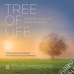 Mormon Tabernacle Choir - Tree Of Life: Sacred Music Of Mack Wilberg cd musicale di Mormon Tabernacle Choir