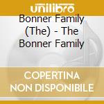 Bonner Family (The) - The Bonner Family cd musicale di Bonner Family (The)