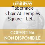 Tabernacle Choir At Temples Square - Let Us All Press On cd musicale di Tabernacle Choir At Temples Square