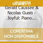 Gerald Caussee & Nicolas Guisti - Joyful: Piano Duets Of Gerald Causse & Nicolas cd musicale di Gerald Caussee & Nicolas Guisti