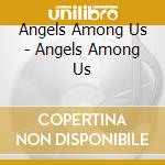 Angels Among Us - Angels Among Us cd