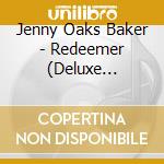 Jenny Oaks Baker - Redeemer (Deluxe Edition) cd