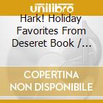 Hark! Holiday Favorites From Deseret Book / Va cd musicale