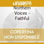 Northern Voices - Faithful cd