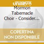 Mormon Tabernacle Choir - Consider The Lilies cd