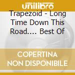 Trapezoid - Long Time Down This Road.... Best Of cd