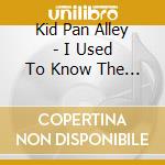 Kid Pan Alley - I Used To Know The Names Of All The Stars cd