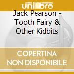 Jack Pearson - Tooth Fairy & Other Kidbits cd