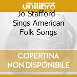 Jo Stafford - Sings American Folk Songs cd musicale di Jo Stafford