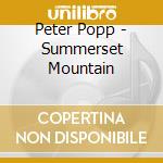 Peter Popp - Summerset Mountain cd musicale di Peter Popp